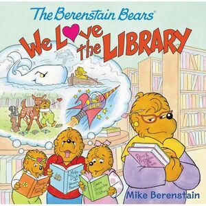 The Berenstain Bears: We Love the Library -- Mike Berenstain